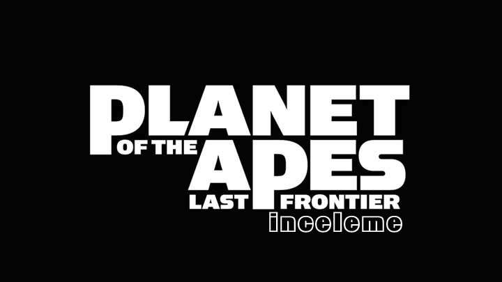 Planet of the Apes Last Frontier inceleme