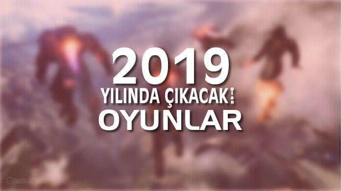2019-yilinda-cikacak-olan-oyunlar