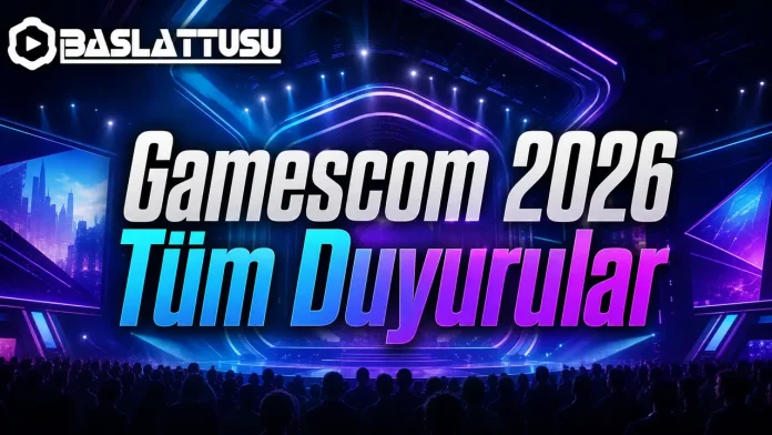 Gamescom 2026 tüm duyurular